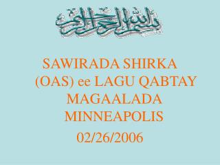 SAWIRADA SHIRKA (OAS) ee LAGU QABTAY MAGAALADA MINNEAPOLIS 02/26/2006