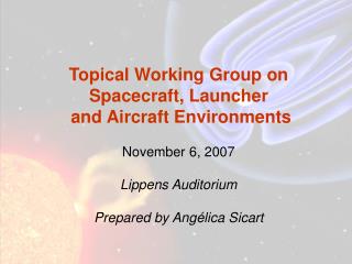 Topical Working Group on Spacecraft, Launcher and Aircraft Environments November 6, 2007