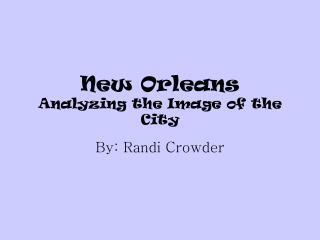 New Orleans Analyzing the Image of the City