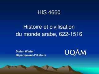 HIS 4660 Histoire et civilisation du monde arabe, 622-1516 Stefan Winter 		Département d’Histoire