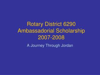 Rotary District 6290 Ambassadorial Scholarship 2007-2008