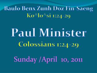Baulo Benx Zunh Doz Fin-Saeng Ko^lo^si 1:24-29 Paul Minister Colossians 1:24-29