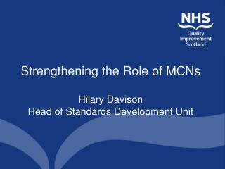 Strengthening the Role of MCNs Hilary Davison Head of Standards Development Unit