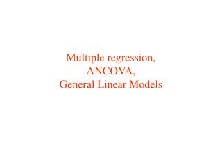 Multiple regression, ANCOVA, General Linear Models