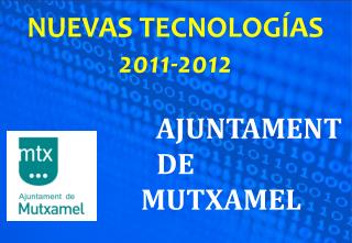 NUEVAS TECNOLOGÍAS 2011-2012 AJUNTAMENT DE MUTXAMEL