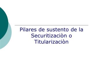Pilares de sustento de la Securitizaciòn o Titularizaciòn
