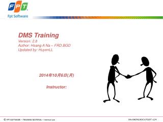 DMS Training Version: 2.8 Author: Hoang A Na – FRD.BGD Updated by: HuyenLL