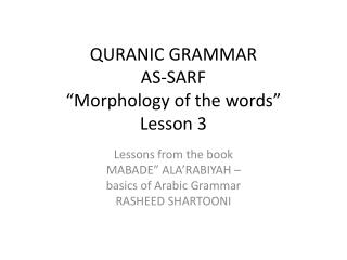 QURANIC GRAMMAR AS-SARF “Morphology of the words” Lesson 3