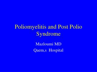 Poliomyelitis and Post Polio Syndrome