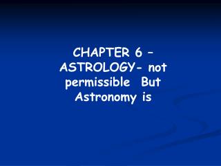 CHAPTER 6 – ASTROLOGY- not permissible But Astronomy is