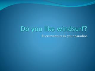 Do you like windsurf?