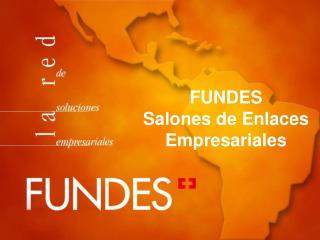 FUNDES Salones de Enlaces Empresariales