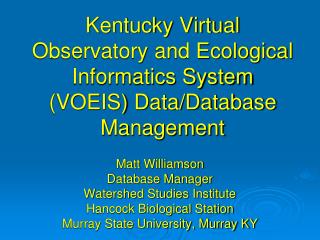 Kentucky Virtual Observatory and Ecological Informatics System (VOEIS) Data/Database Management