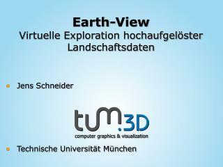 Earth-View Virtuelle Exploration hochaufgelöster Landschaftsdaten