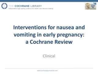 Interventions for nausea and vomiting in early pregnancy: a Cochrane Review
