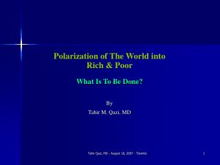 Polarization of The World into Rich &amp; Poor What Is To Be Done? By Tahir M. Qazi, MD