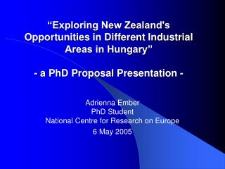 Adrienna Ember PhD Student National Centre for Research on Europe 6 May 2005