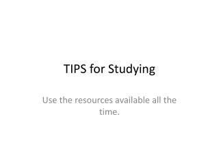 TIPS for Studying