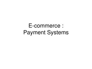 E-commerce : Payment Systems