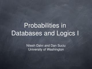 Probabilities in Databases and Logics I