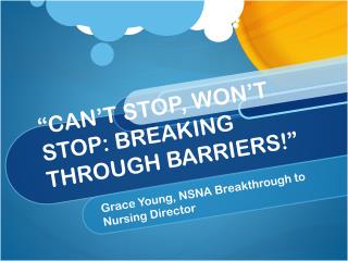 “CAN’T STOP, WON’T STOP: BREAKING THROUGH BARRIERS!”