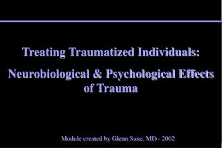Treating Traumatized Individuals: Neurobiological &amp; Psychological Effects of Trauma