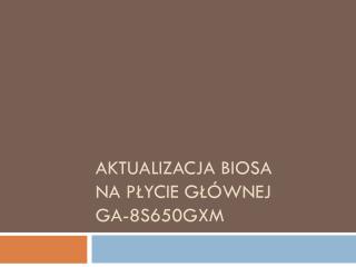 Aktualizacja BIOSA na płycie głównej GA-8S650GXM