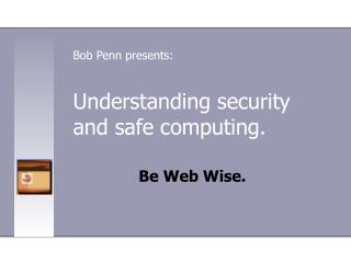 Understanding security and safe computing.
