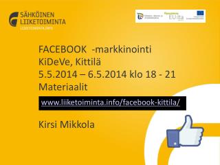 FACEBOOK -markkinointi KiDeVe, Kittilä 5.5.2014 – 6.5.2014 klo 18 - 21 Materiaalit Kirsi Mikkola