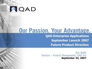 Tom Buffo Director – Product Management, QAD Inc September 24, 2007