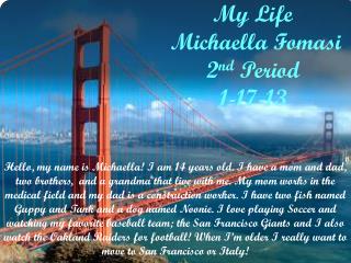 My Life Michaella Fomasi 2 nd Period 1-17-13