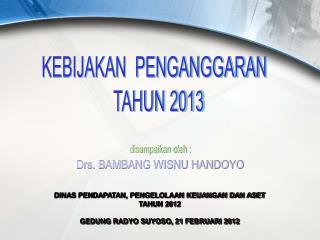 DINAS PENDAPATAN, PENGELOLAAN KEUANGAN DAN ASET TAHUN 2012 GEDUNG RADYO SUYOSO, 21 FEBRUARI 2012