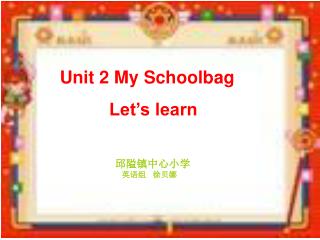 Unit 2 My Schoolbag Let’s learn