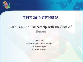 THE 2010 CENSUS Our Plan – In Partnership with the State of Hawaii