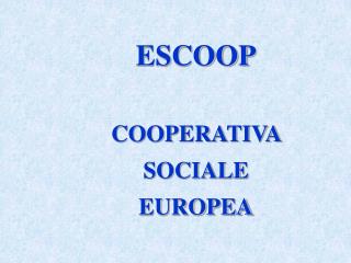 ESCOOP COOPERATIVA SOCIALE EUROPEA