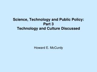 Science, Technology and Public Policy: Part 3 Technology and Culture Discussed