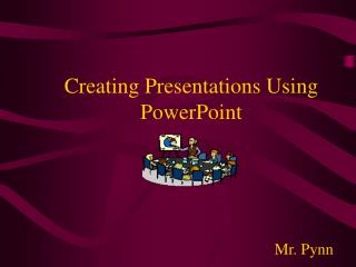 Creating Presentations Using PowerPoint