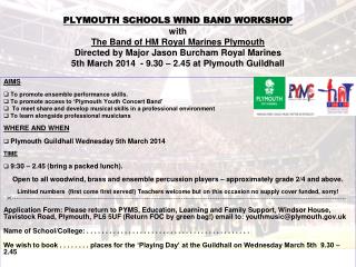 AIMS To promote ensemble performance skills. To promote access to ‘Plymouth Youth Concert Band’