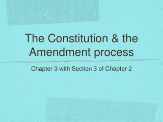 The Constitution &amp; the Amendment process