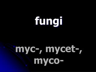 myc-, mycet-, myco-