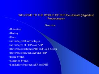 WELCOME TO THE WORLD OF PHP the ultimate (Hypertext Preprocessor)