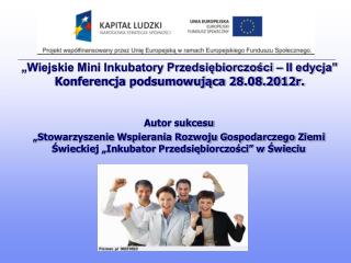 „Wiejskie Mini Inkubatory Przedsiębiorczości – II edycja” Konferencja podsumowująca 28.08.2012r.