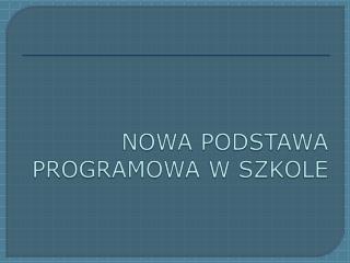 NOWA PODSTAWA PROGRAMOWA W SZKOLE