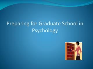 Preparing for Graduate School in Psychology