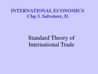 INTERNATIONAL ECONOMICS Chp 3. Salvatore, D.