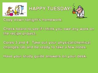 HAPPY TUESDAY! Copy down tonight’s homework.