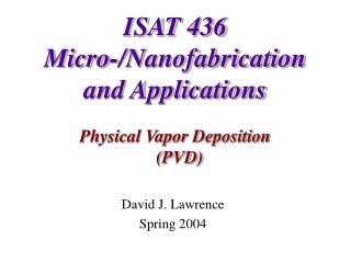 ISAT 436 Micro-/Nanofabrication and Applications