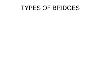 TYPES OF BRIDGES