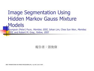 報告者：張俊偉 IEEE TRANSATIONS ON IMAGE PROCESSING,VOL. 16, NO.7,JULY 2007