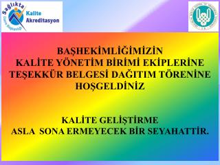 BAŞHEKİMLİĞİMİZİN KALİTE YÖNETİM BİRİMİ EKİPLERİNE TEŞEKKÜR BELGESİ DAĞITIM TÖRENİNE HOŞGELDİNİZ